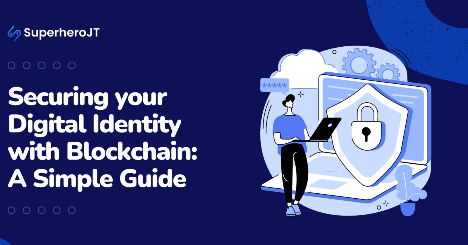 Securing Digital Identity with Blockchain: A Simple Guide