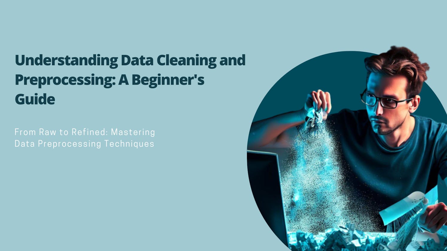 Understanding Data Cleaning and Preprocessing: A Beginner's Guide