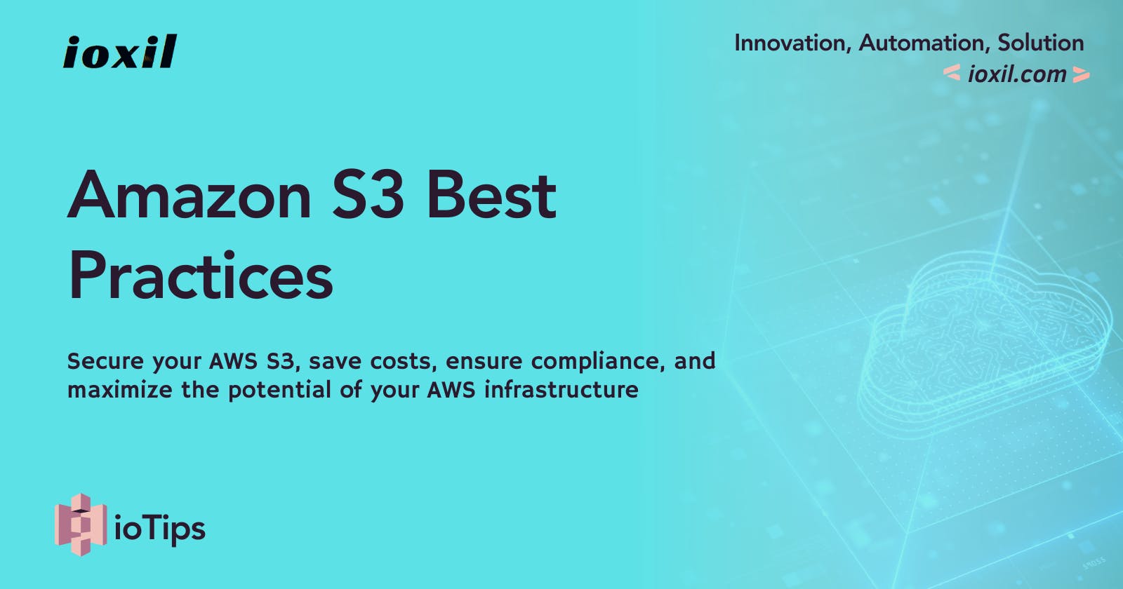 ioTips: S3 Best Practices - Top 100 Recommendations for Optimal Performance, Security, and Cost Optimization - Part-1