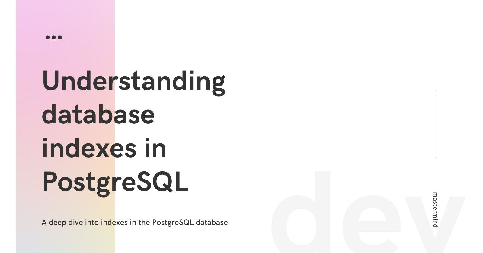 Understanding database Indexes in PostgreSQL
