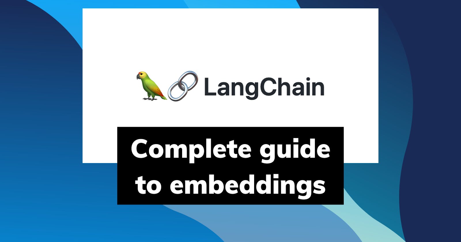 A Comprehensive Overview of Embeddings in LangChain