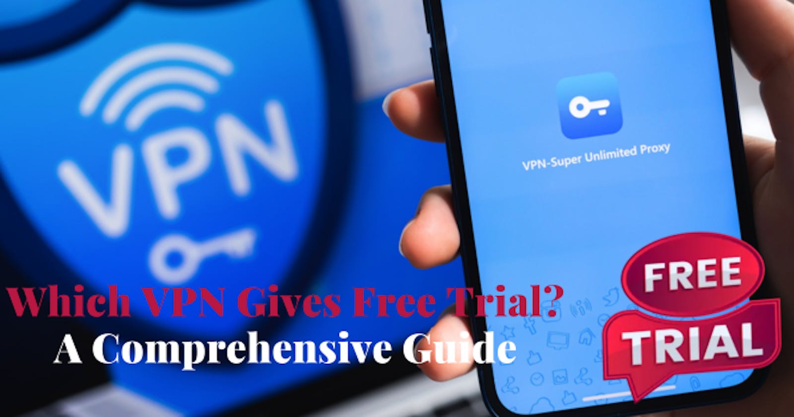 Which VPN Gives Free Trial? A Comprehensive Guide