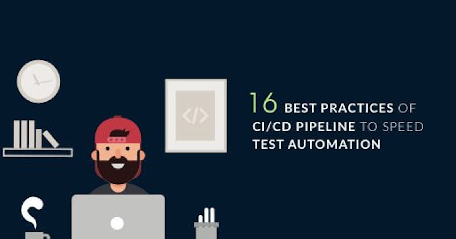 16 CI/CD Best Practices To Speed Test Automation Pipeline