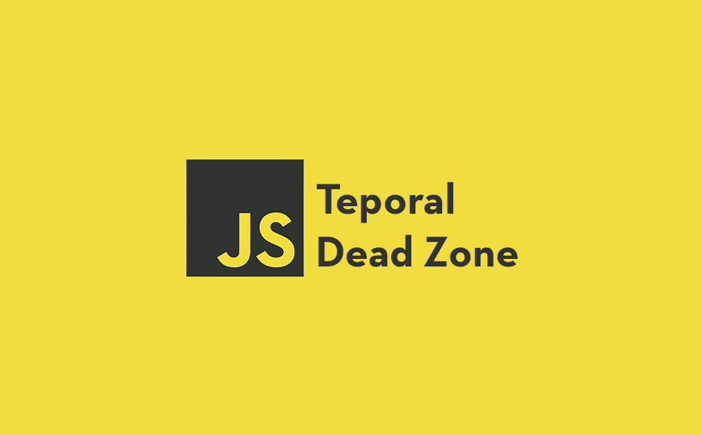 [JavaScript] Deep Dive into Temporal Dead Zone (TDZ)