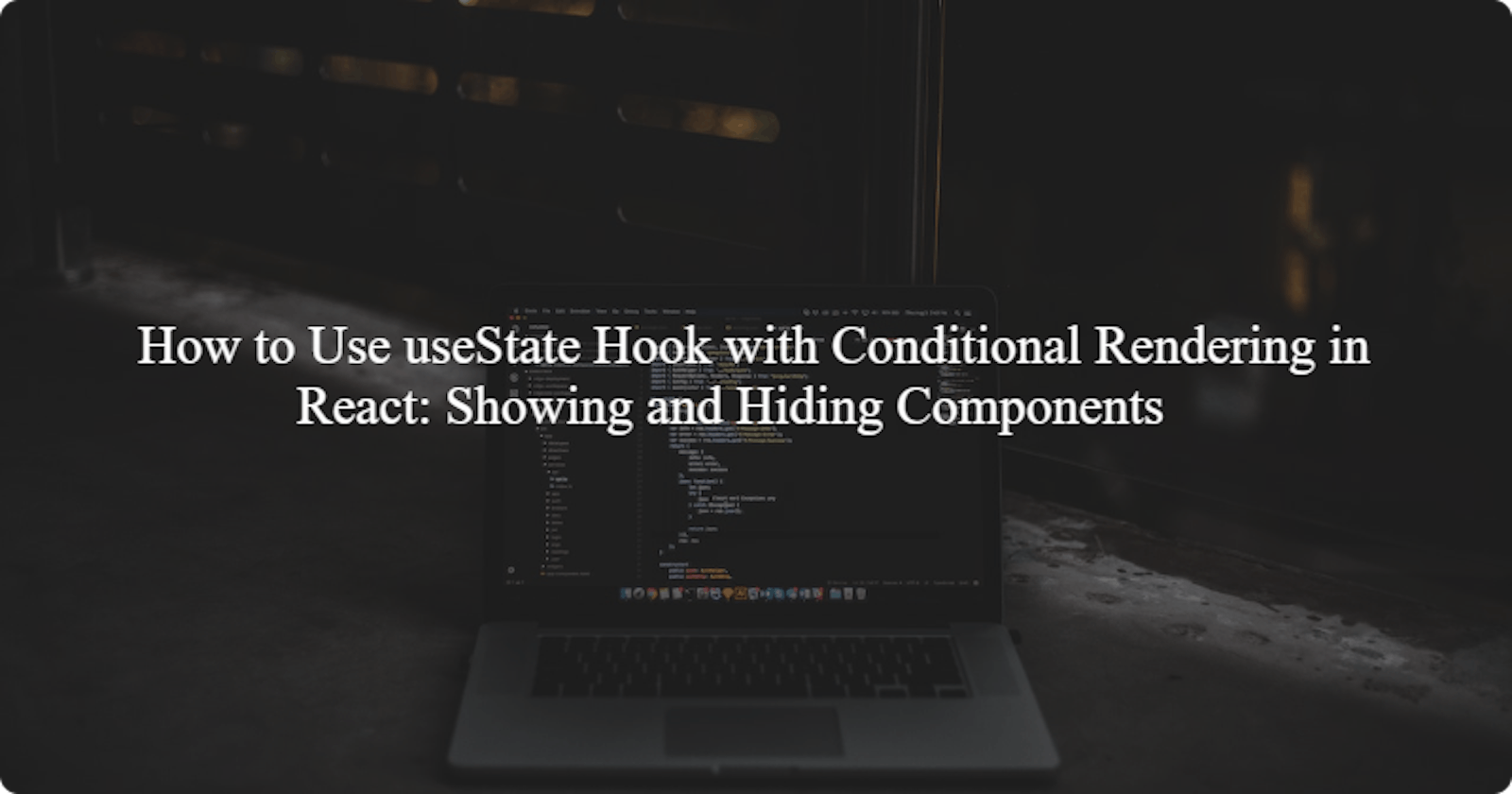 How to Use useState Hook with Conditional Rendering in React: Showing and Hiding Components