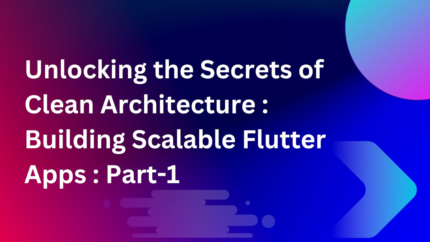 Unlocking the Secrets of Clean Architecture: Building Scalable Flutter Apps : Part-1
