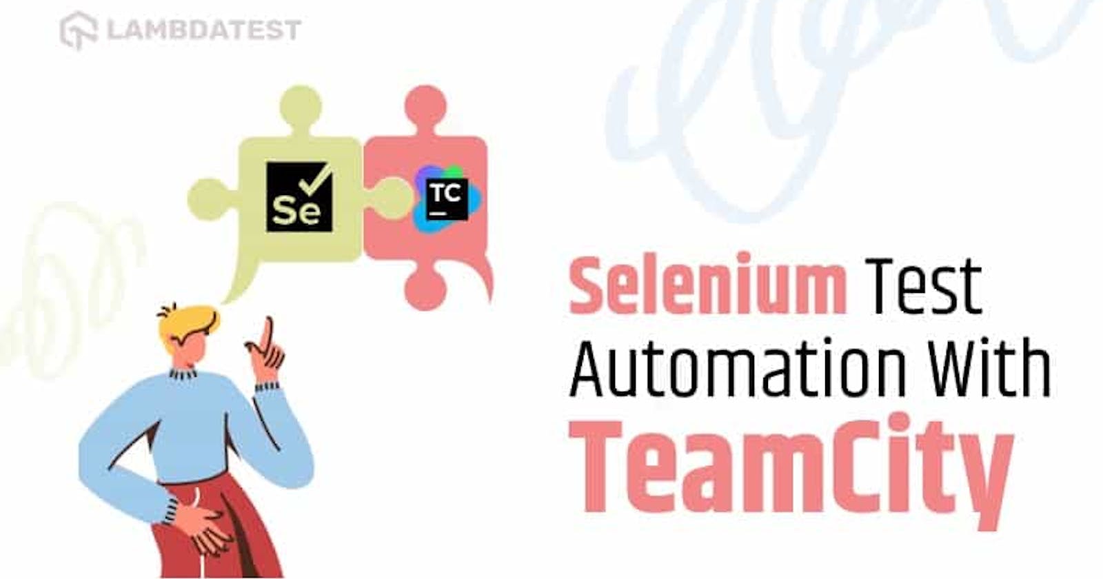 How To Build CI/CD Pipeline With TeamCity For Selenium Test Automation