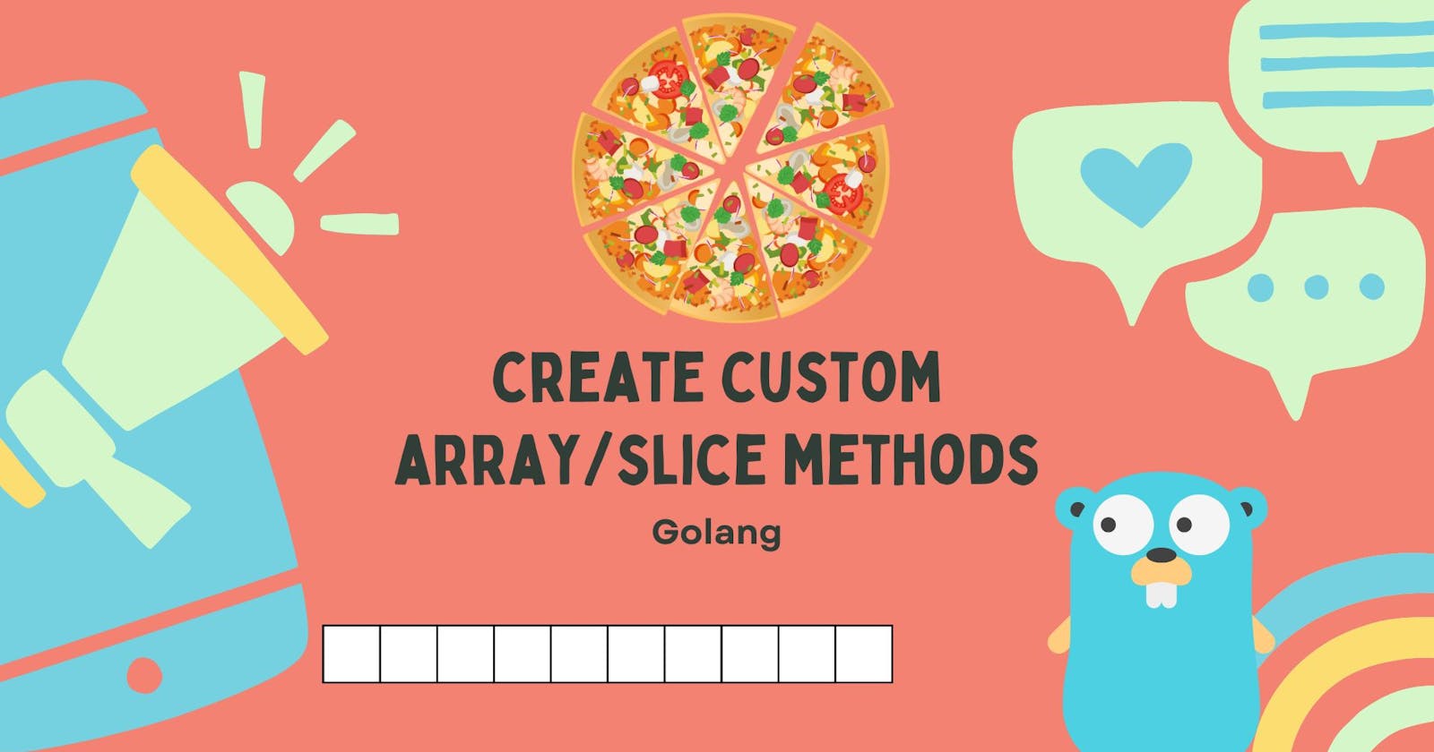 Create Custom Array/Slice Methods In Golang