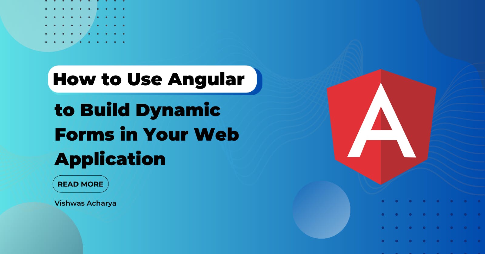 How to Use Angular to Build Dynamic Forms in Your Web Application