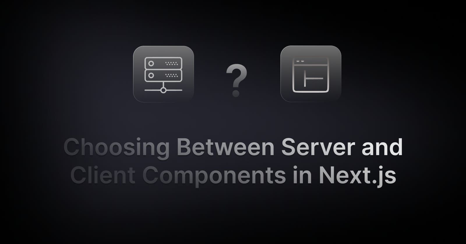 Choosing Between Server and Client Components in Next.js