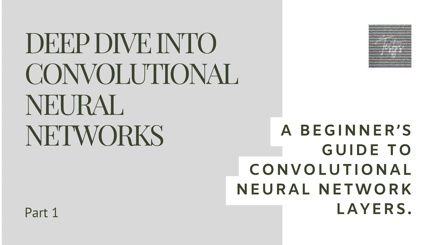 Deep Dive into Convolutional Neural Networks, Part 1: