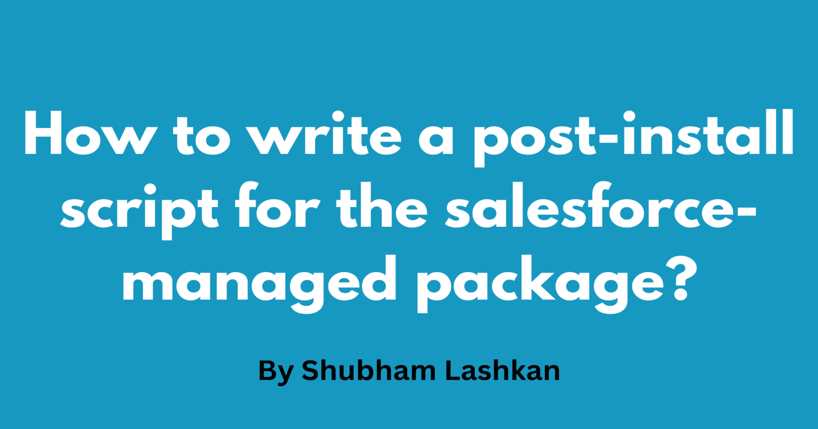 Post Script How to write a post-install script for the salesforce-managed package?