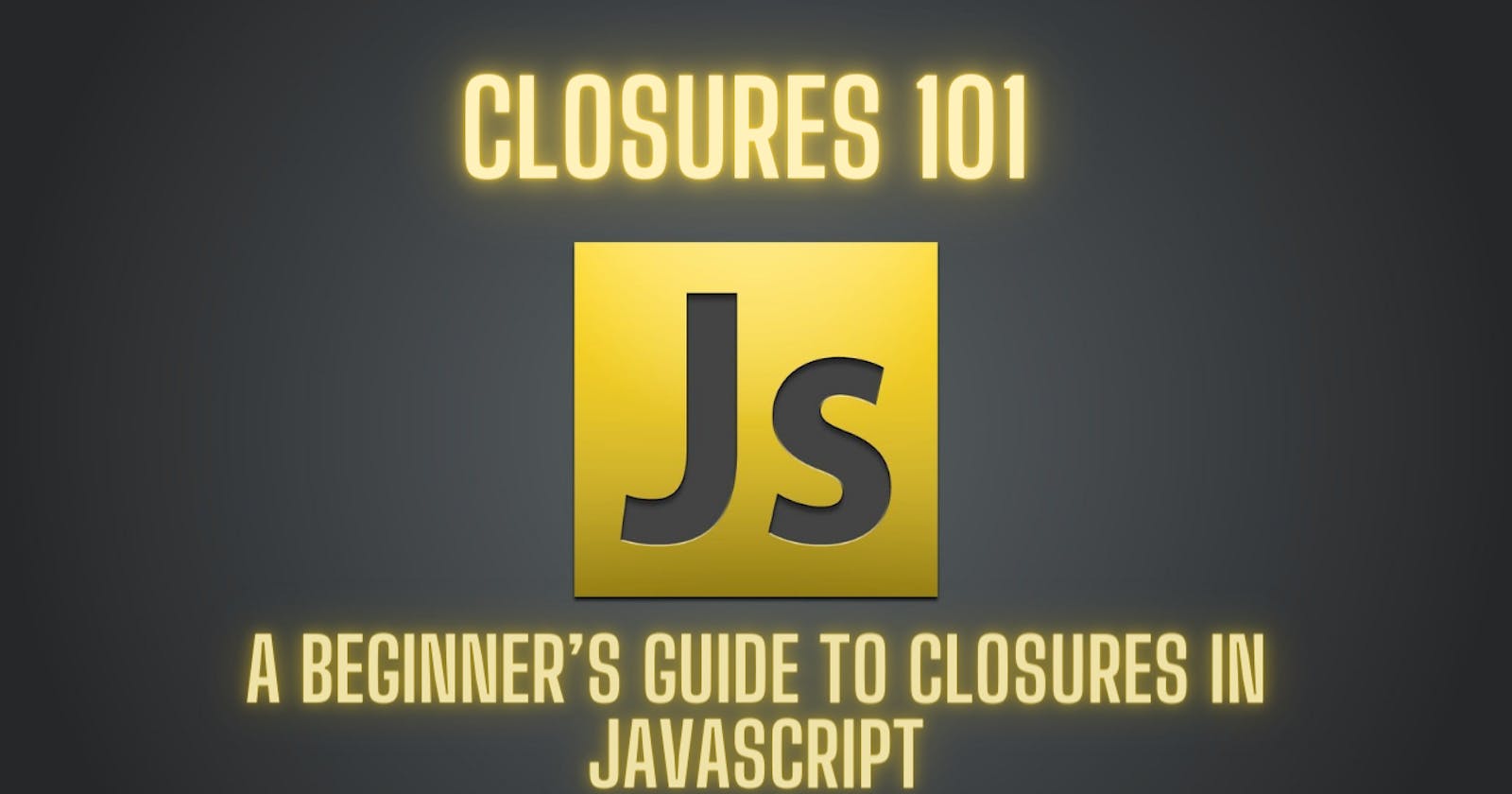 Closures 101: A Beginner’s Guide to Closures in JavaScript