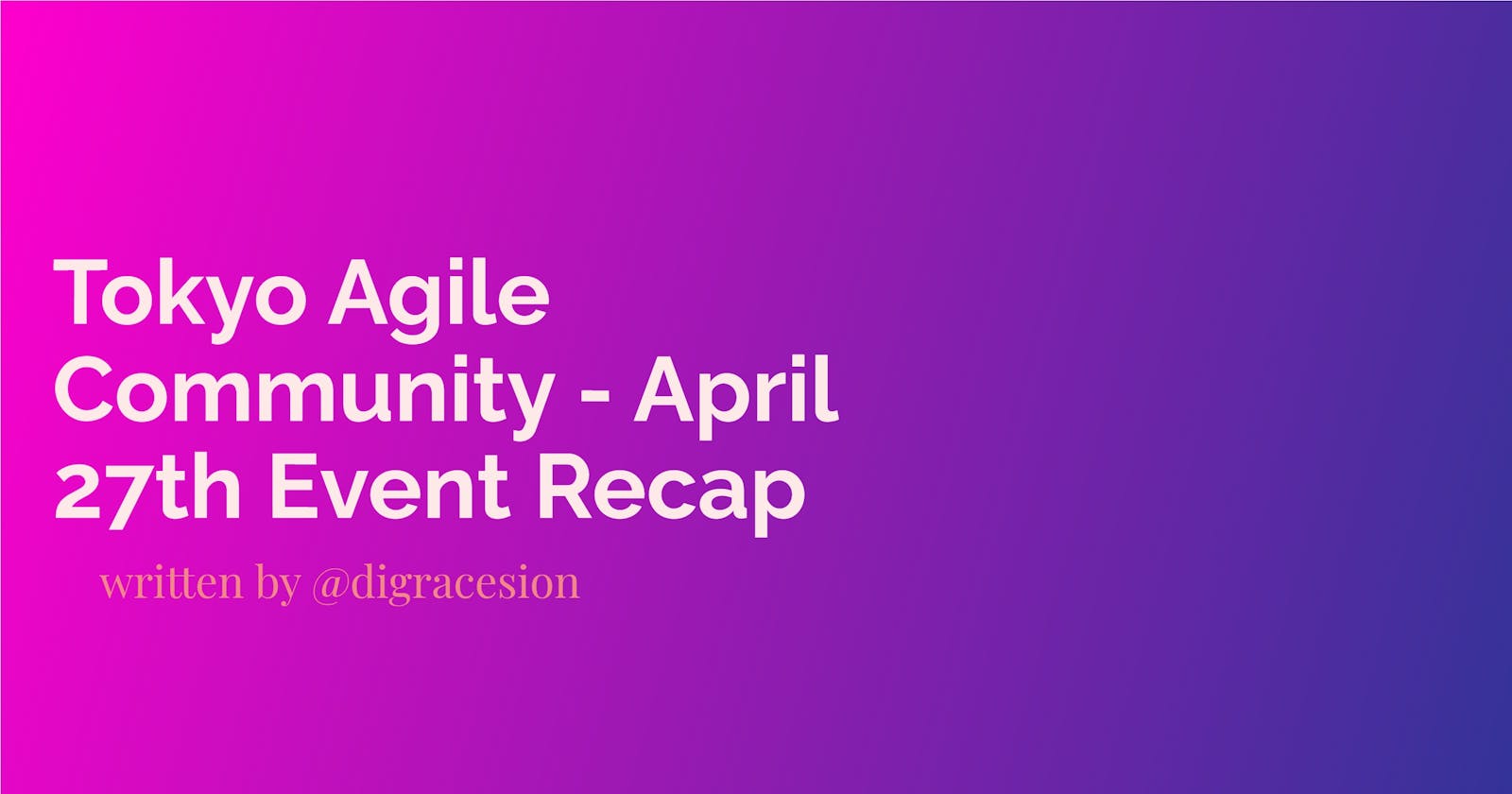 Tokyo Agile Community - April 27th Event Recap