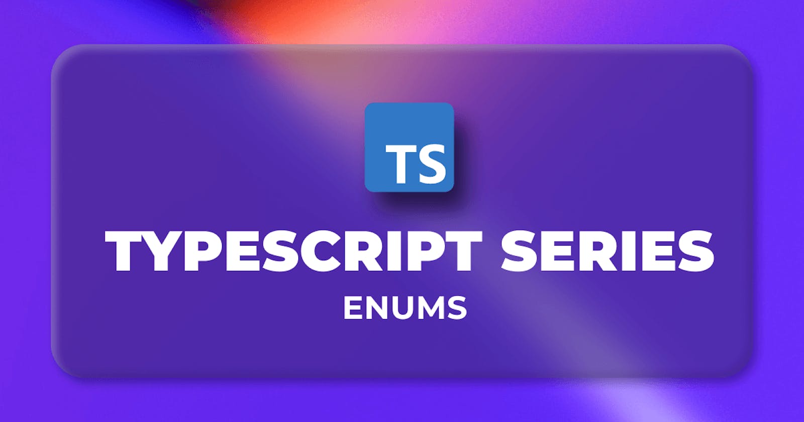 A Detailed Guide on TypeScript Enum