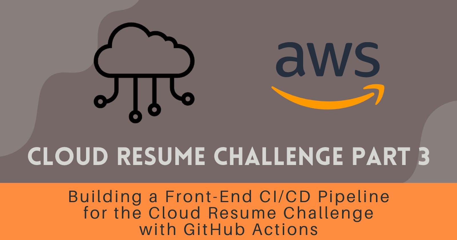 Cloud Resume Challenge Part 3 - Building a Front-End CI/CD Pipeline for the Cloud Resume Challenge with GitHub Actions