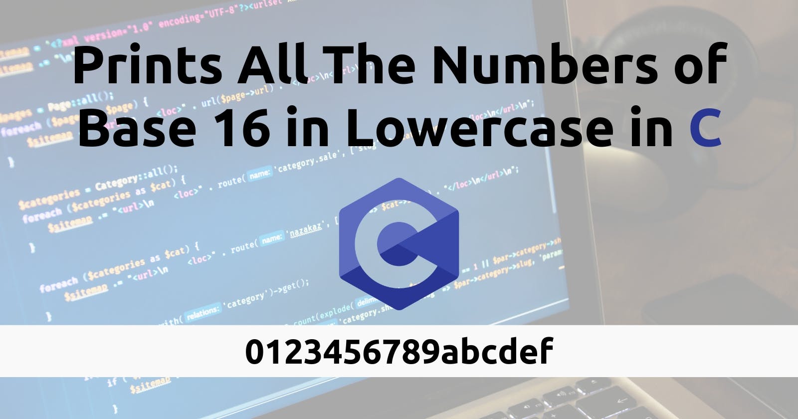 How to Write a Program That Prints All the Numbers of Base 16 in Lowercase in C