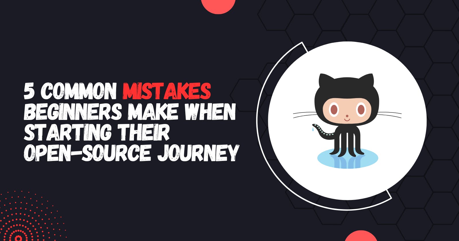 5 common mistakes beginners make , when starting their Open Source journey