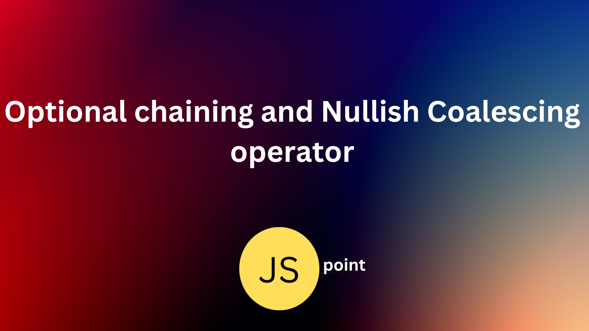 Optional chaining and Nullish Coalescing Operator