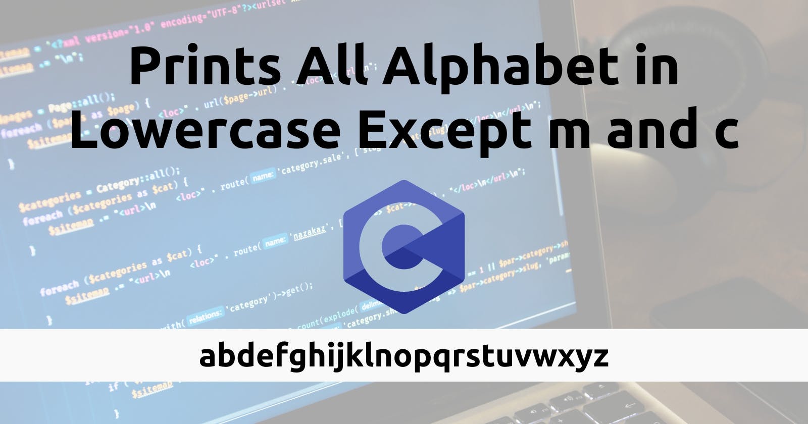 C Program to Print the Alphabet in Lowercase Except m and c