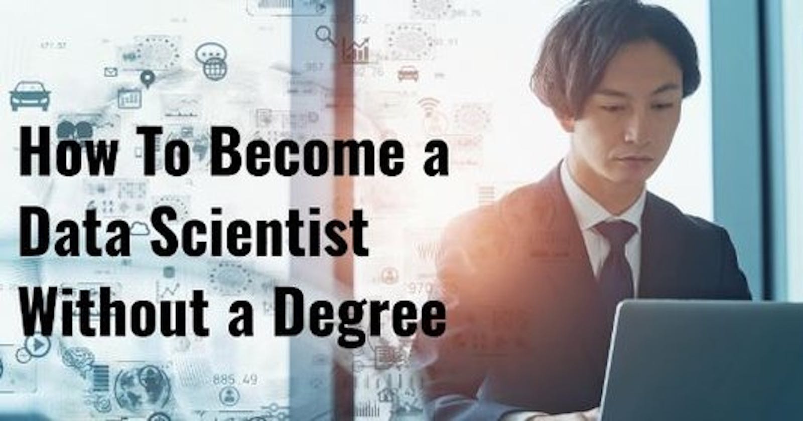 Becoming a Data Scientist Without a Degree: Unlocking the Path to Success