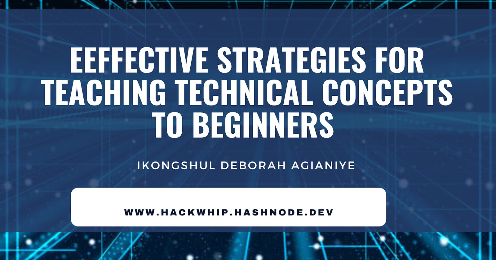 Effective strategies for teaching technical concepts to Beginners.
