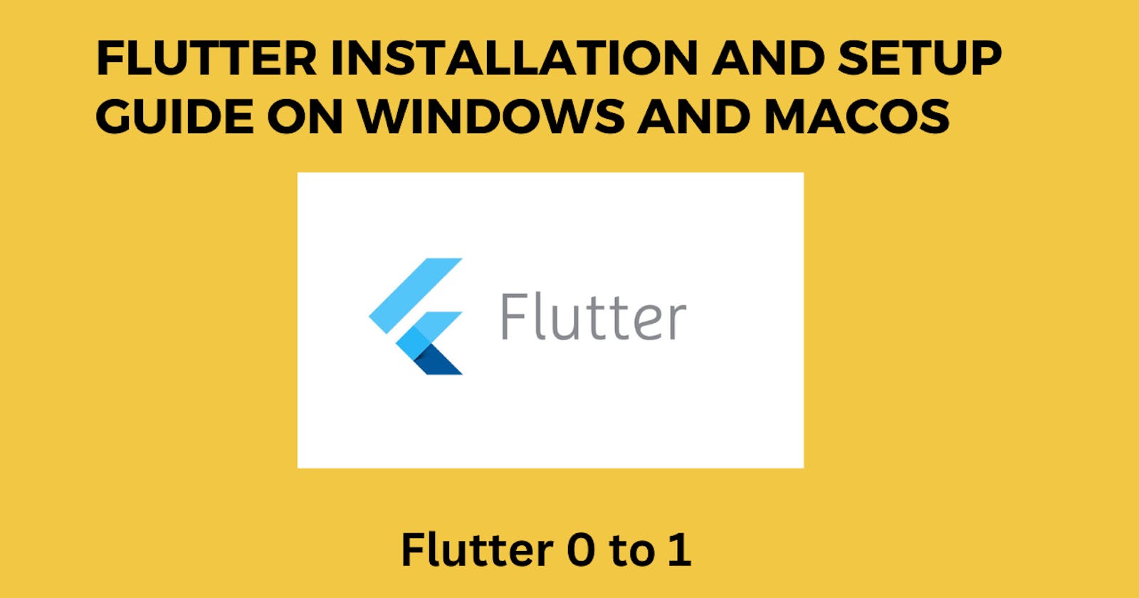 Flutter Installation and Setup Guide on Windows and macOS