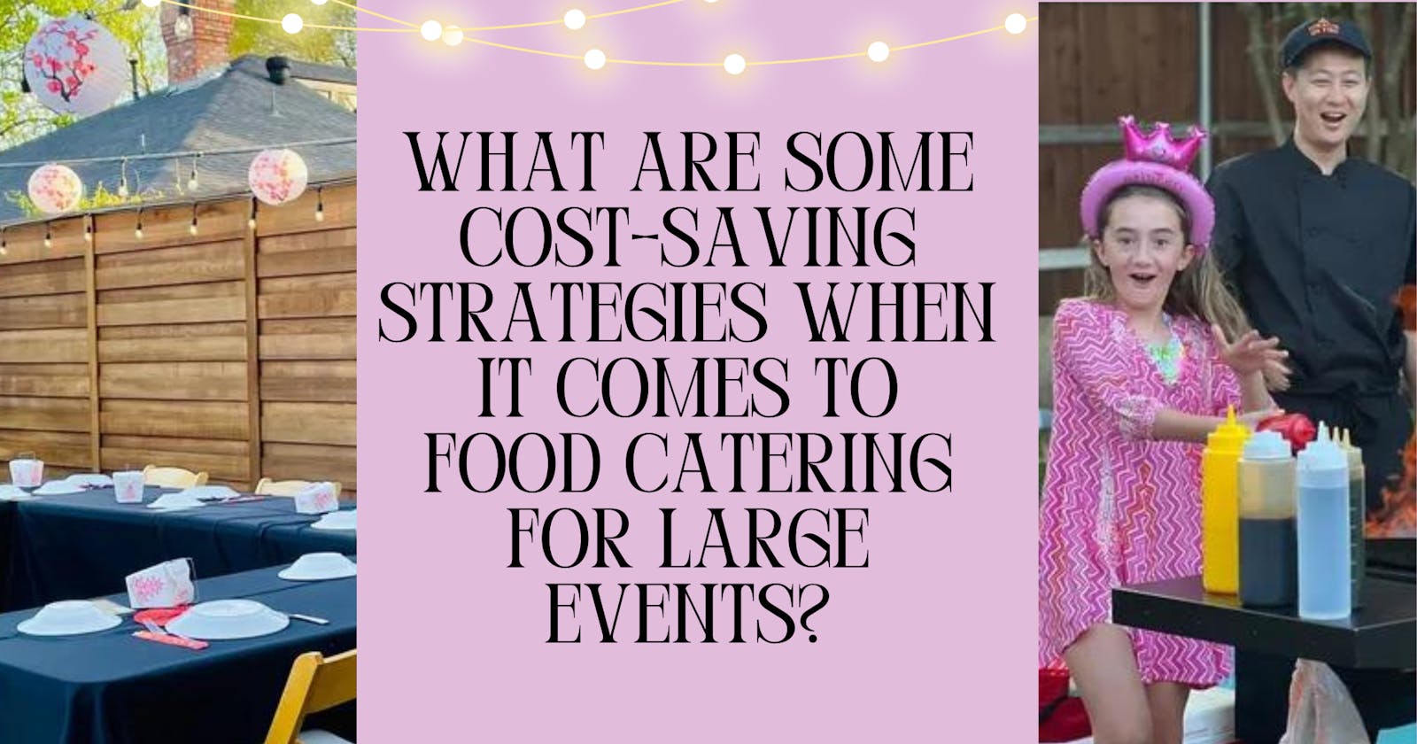 What Are Some Cost-Saving Strategies When It Comes To Food Catering For Large Events?