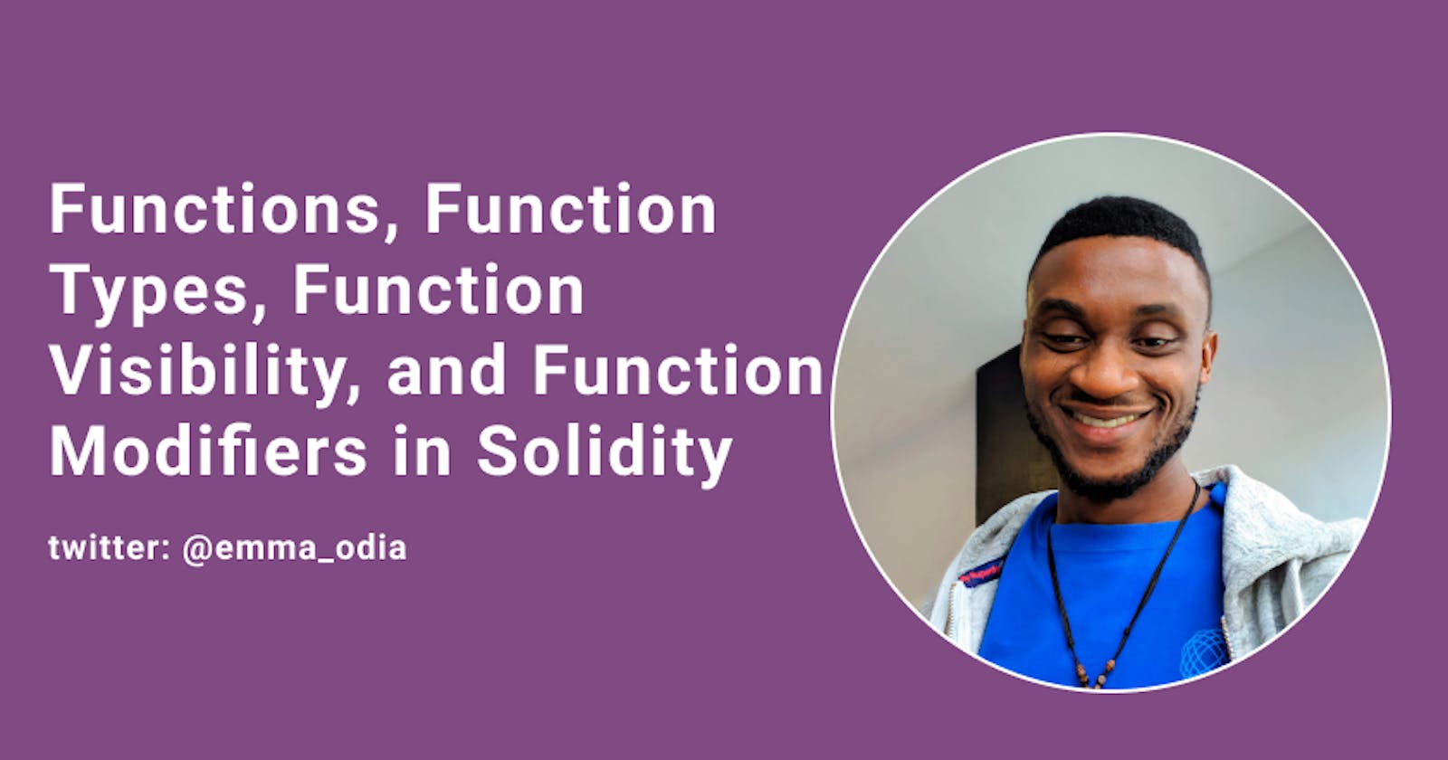 Functions, Function Types, Function Visibility, and Function Modifiers in Solidity