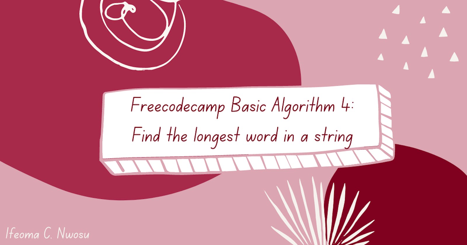 FreeCodeCamp: Find the longest word in a string. Basic Algorithm 4