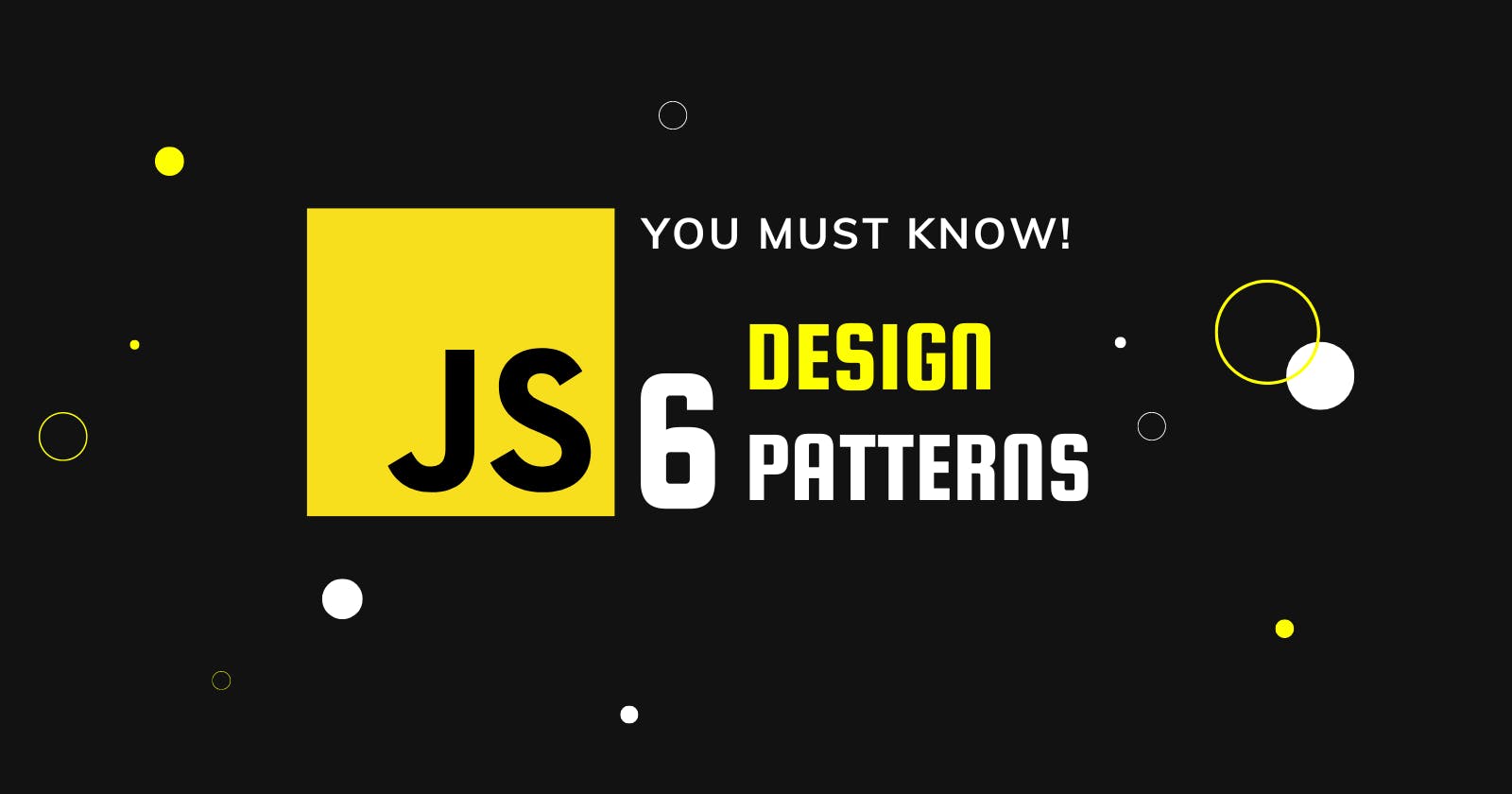 6 JavaScript Design Patterns you must know!
