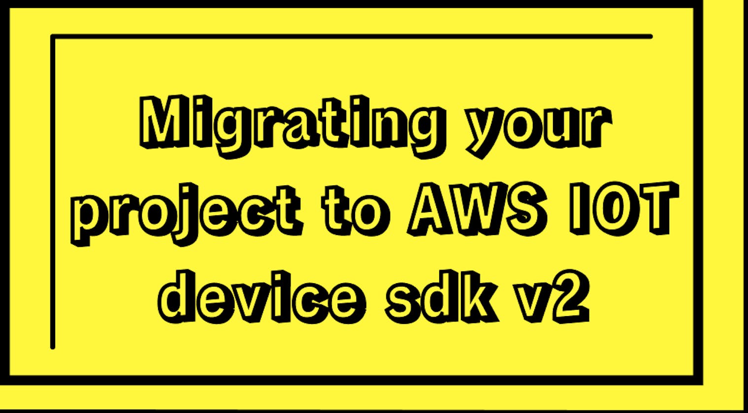 Migrating your project to AWS IOT device sdk v2