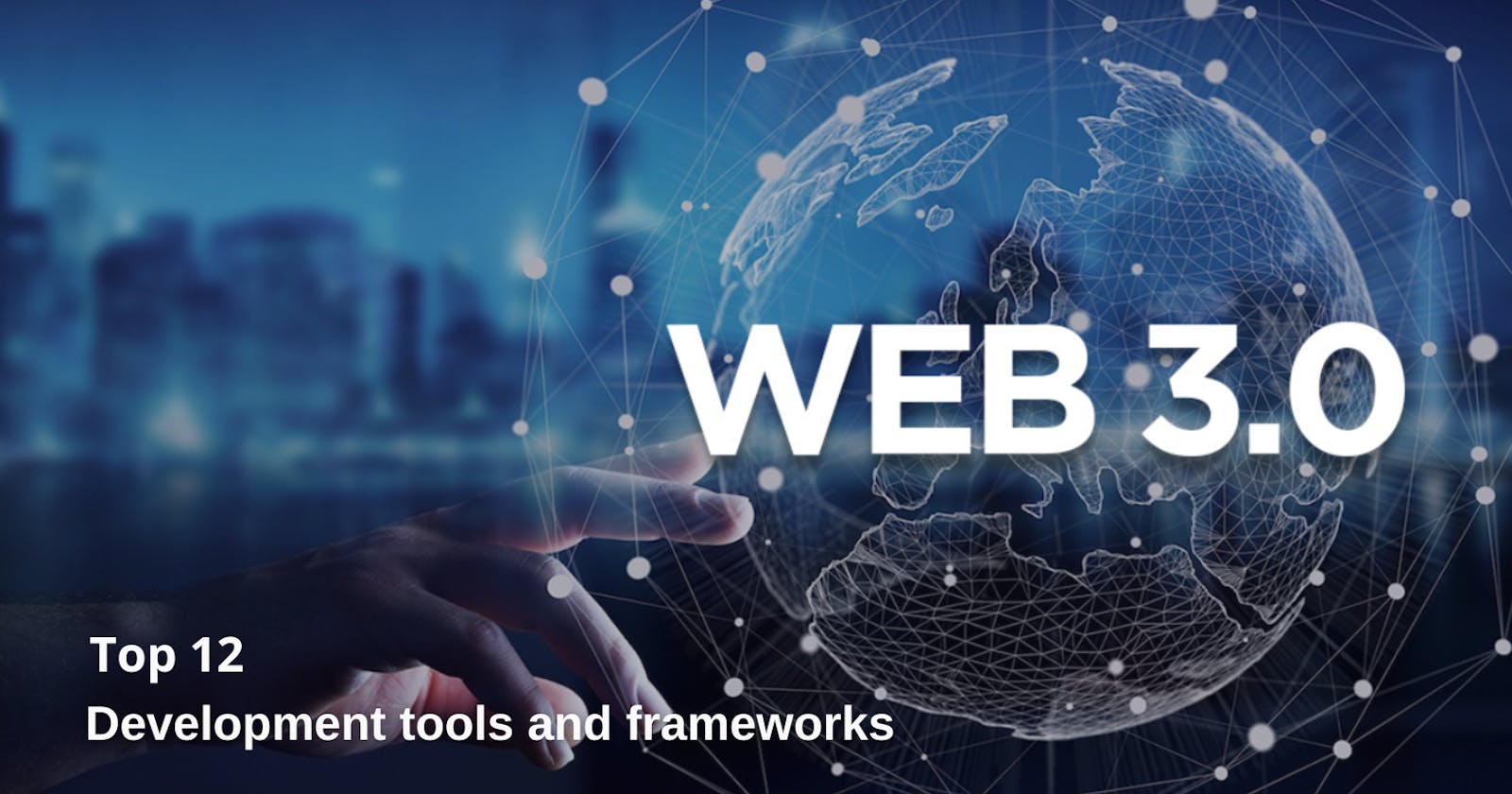 Top 12 Web3 Development Tools and Frameworks