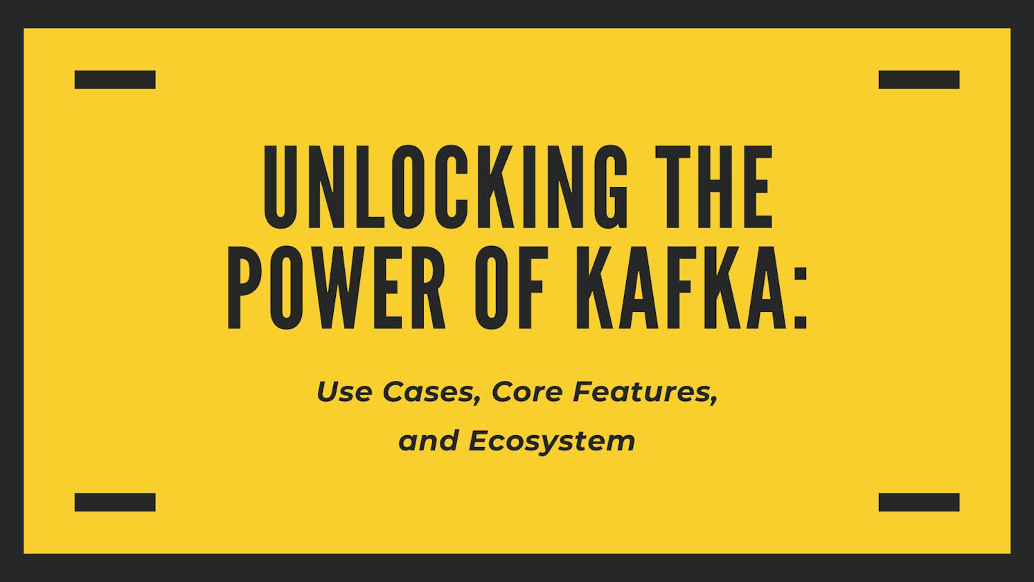 Unlocking the Power of Kafka: Use Cases, Core Features, and Ecosystem