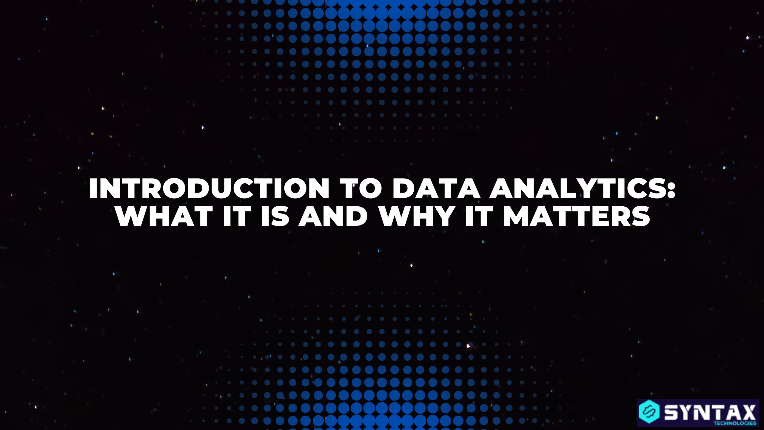Introduction to Data Analytics: What It Is and Why It Matters