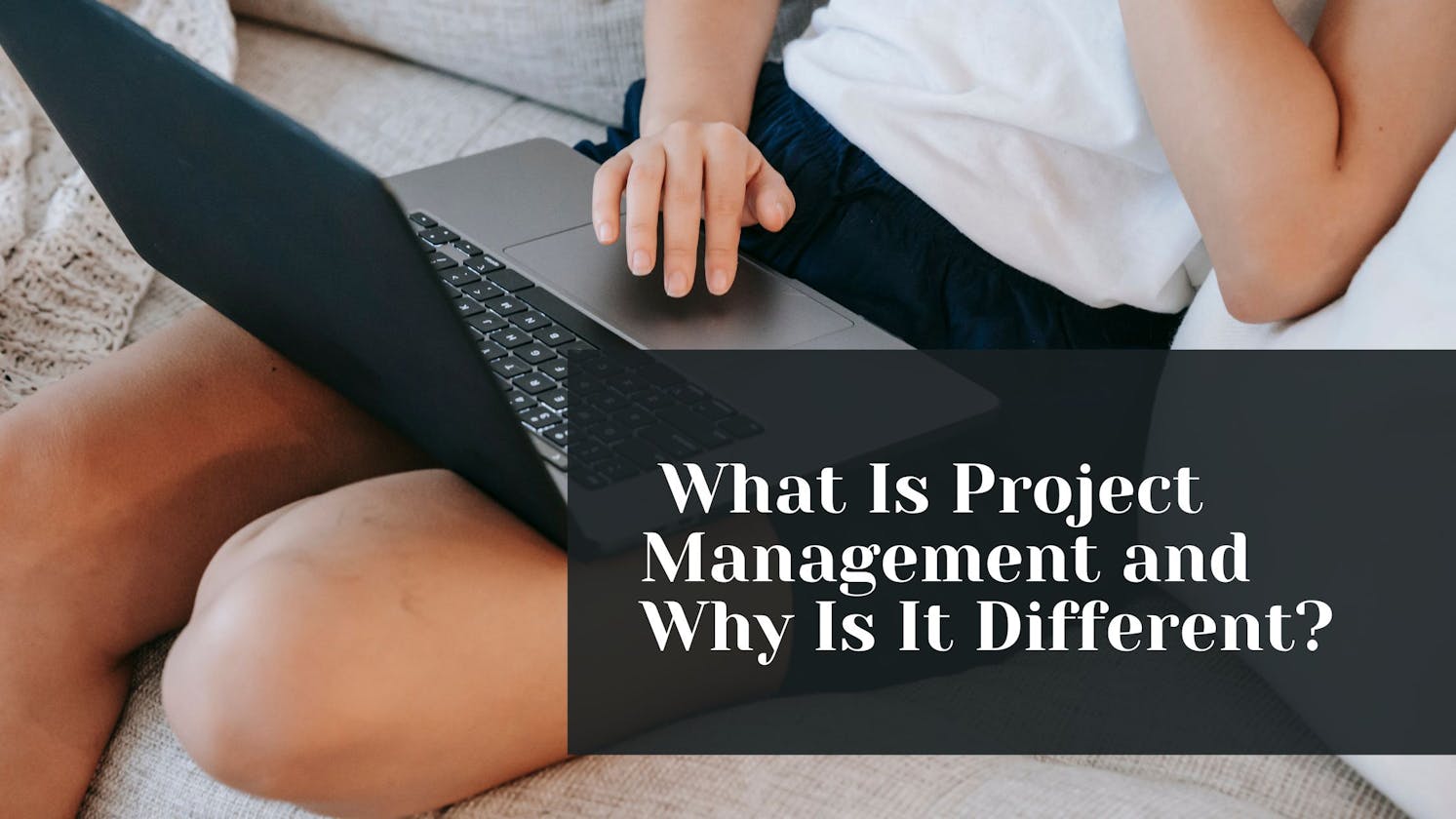 Quang Regan – What Is Project Management and Why Is It Different