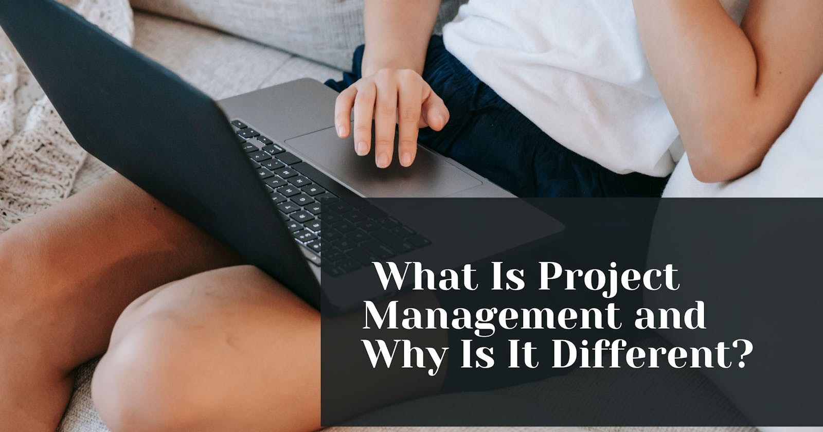 Quang Regan – What Is Project Management and Why Is It Different