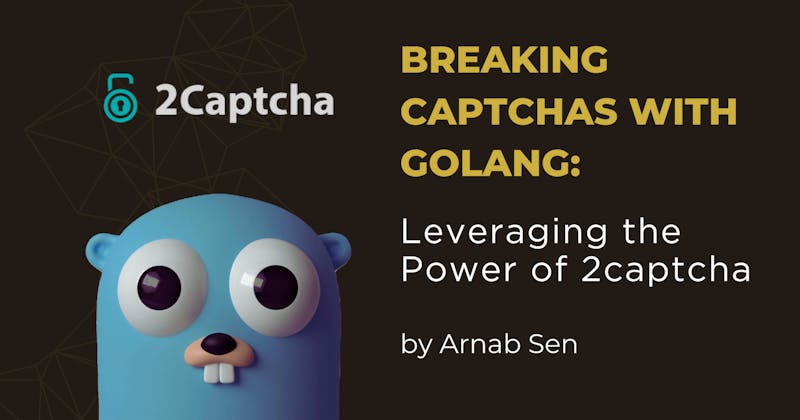 Breaking Captchas with Golang: Leveraging the Power of 2captcha