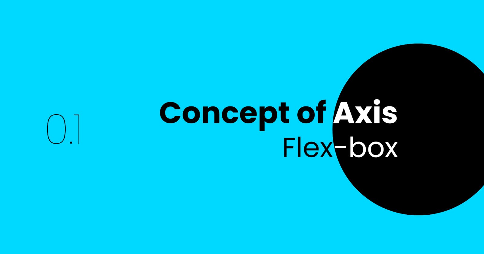 Flex-box: Concept of Axis.