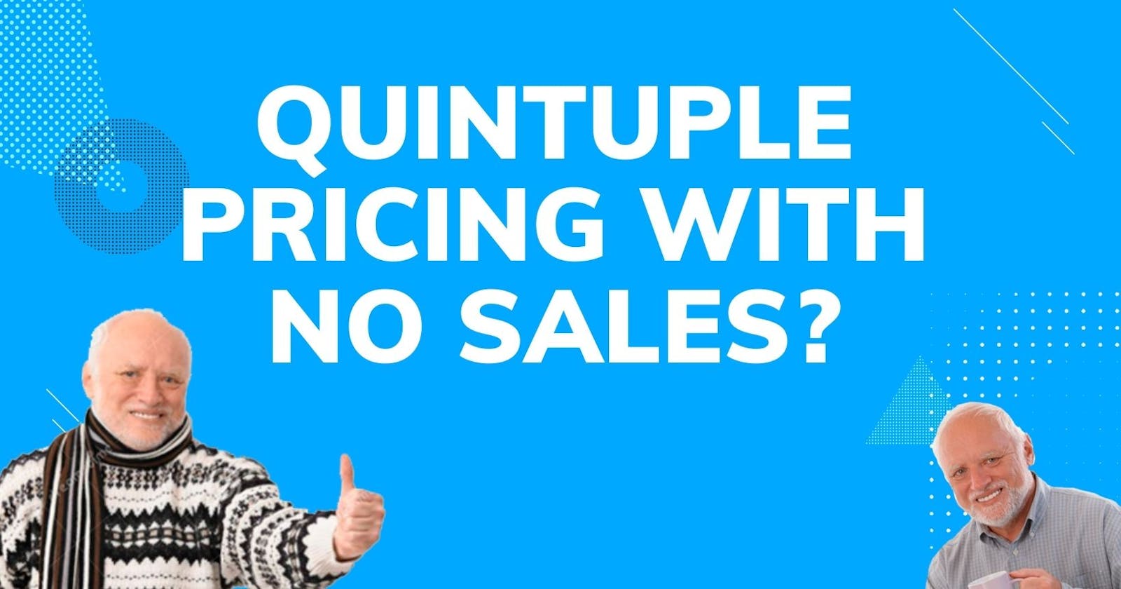 Why I quintupled my prices before my first sale