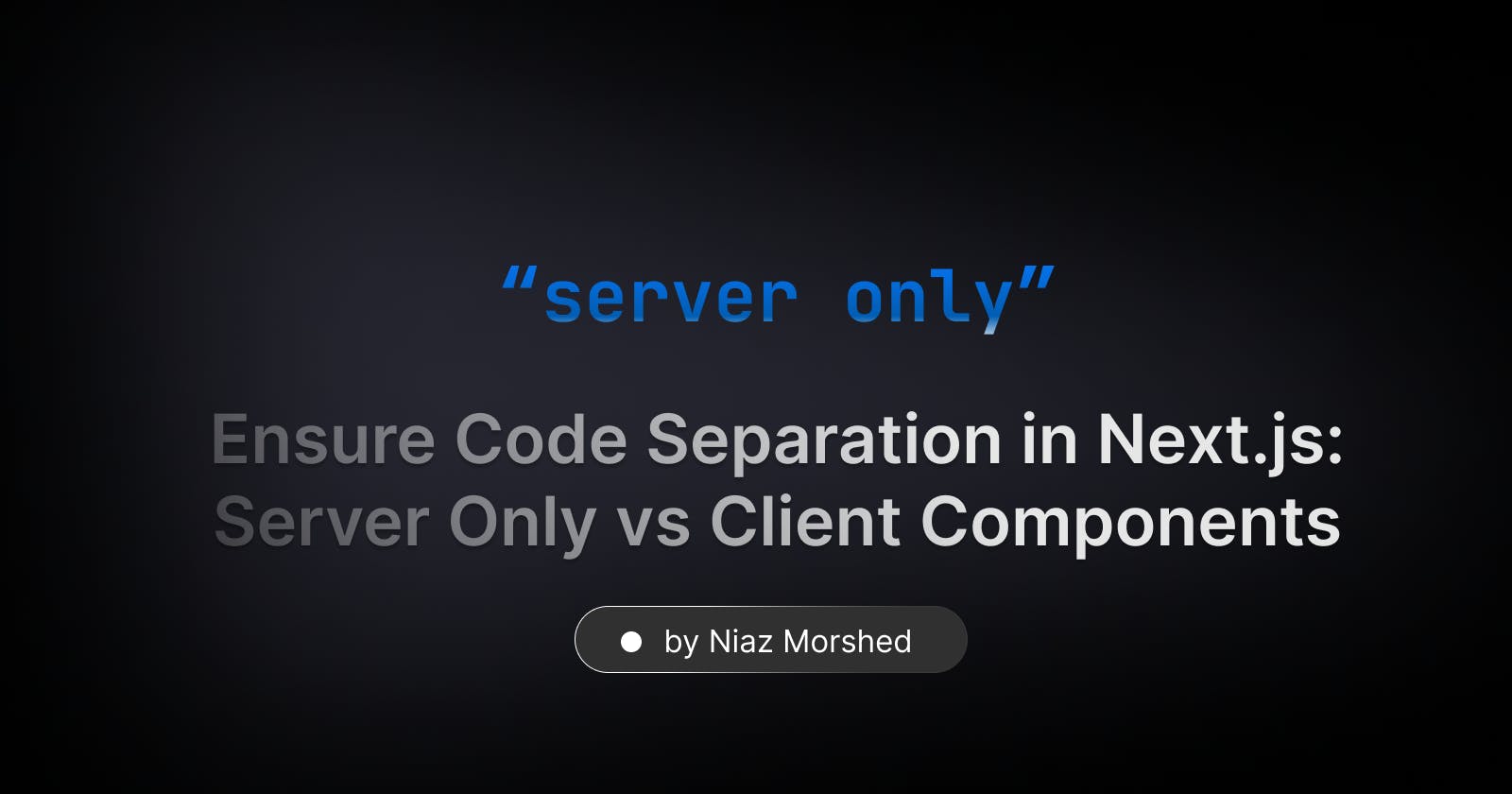 Ensure Code Separation in Next.js: Server Only vs Client Components