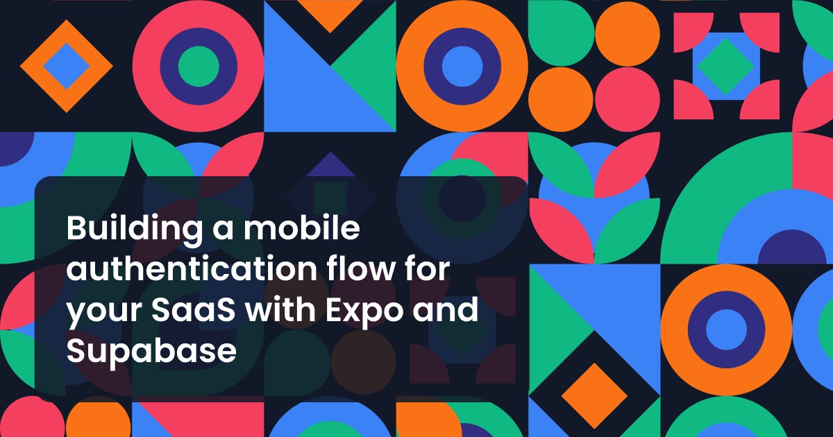 Building a mobile authentication flow for your SaaS with Expo and Supabase