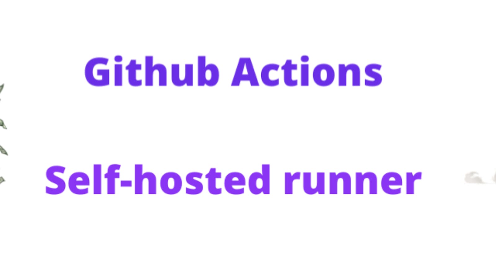 Github Actions : self-hosted runners