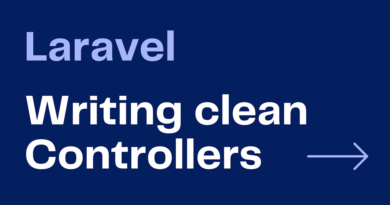 How to write clean Controllers in Laravel