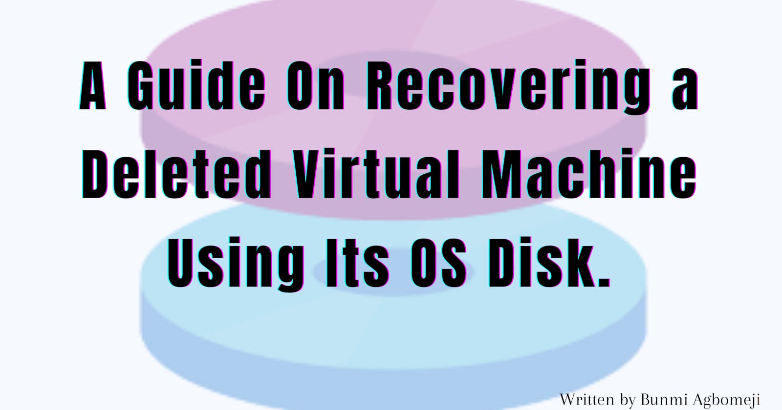 A Guide on Recovering a Deleted Virtual Machine Using Its OS disk.
