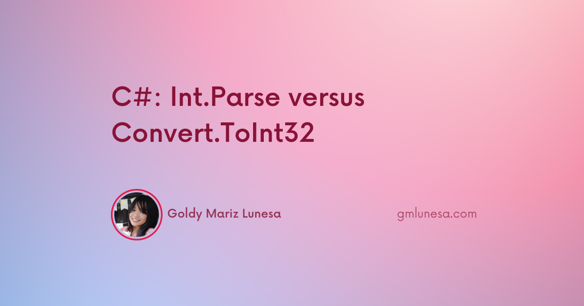 Cover for C#: Int.Parse versus Convert.ToInt32 blog post by Goldy Mariz Lunesa