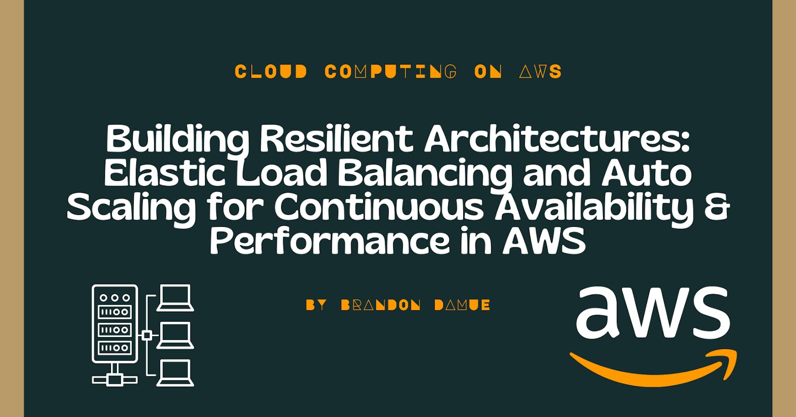 Building Resilient Architectures: Elastic Load Balancing and Auto Scaling for Continuous Availability & Performance in AWS