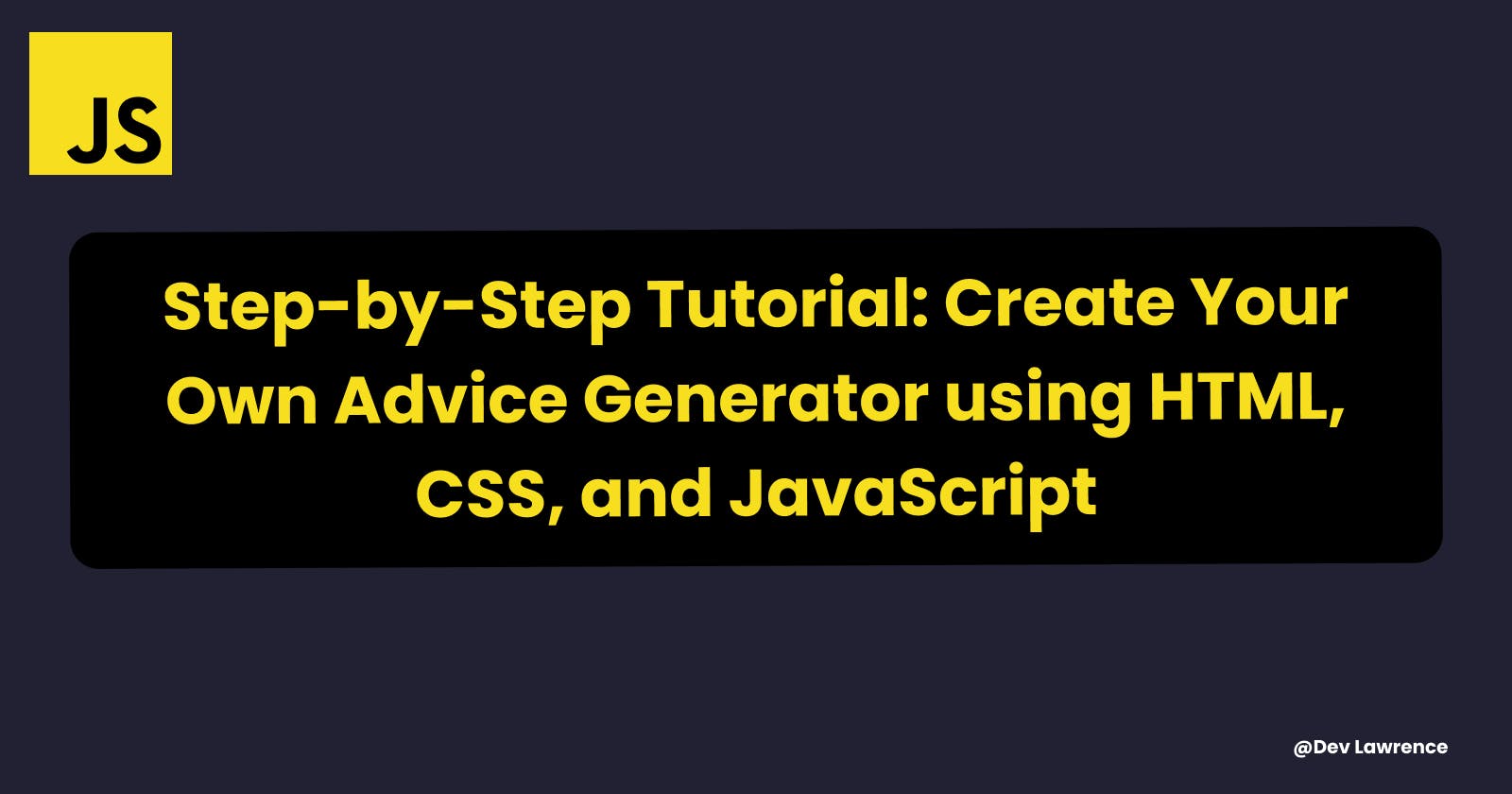From Scratch to App: Building an Advice Generator with HTML, CSS, and JavaScript