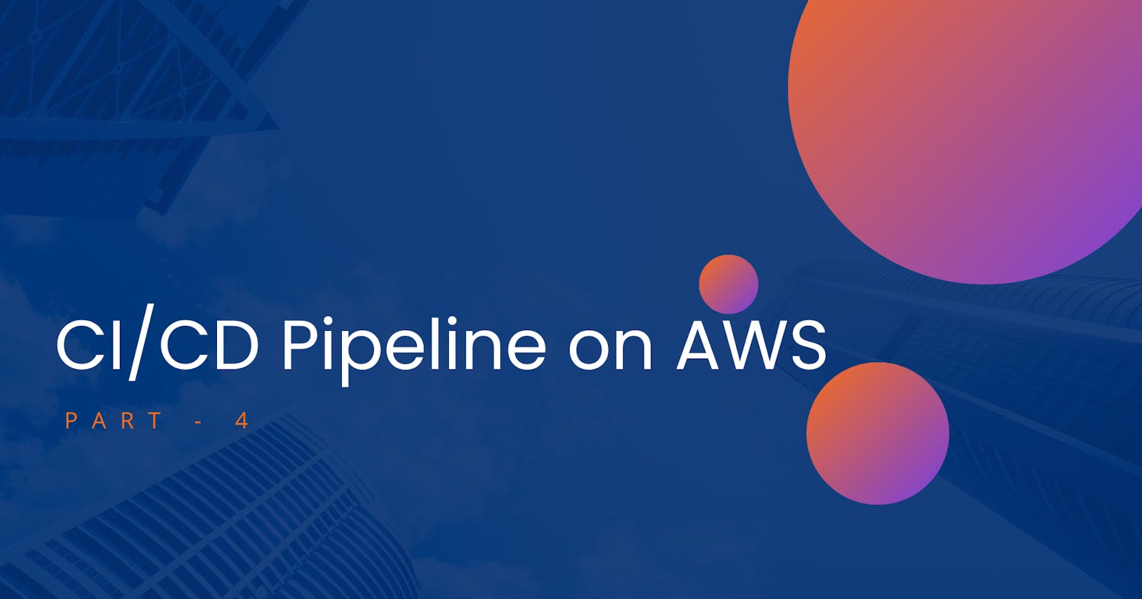 Day 53 - CI/CD pipeline on AWS(Part 4)