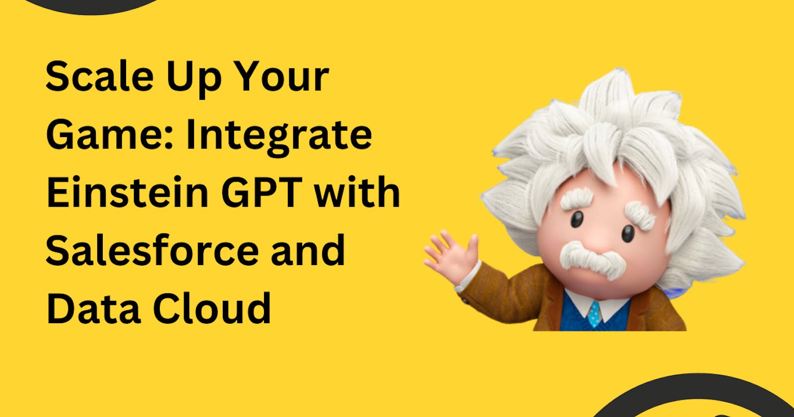 Scale Up Your Game: Integrate Einstein GPT with Salesforce and Data Cloud